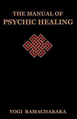 The Manual of Psychic Healing