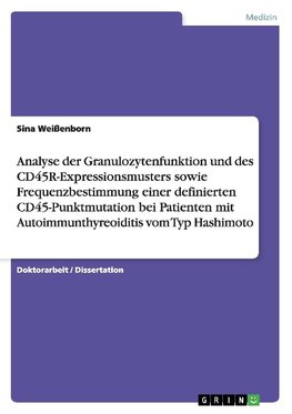 Analyse der Granulozytenfunktion und des CD45R-Expressionsmusters sowie Frequenzbestimmung einer definierten CD45-Punktmutation bei Patienten mit Autoimmunthyreoiditis vom Typ Hashimoto