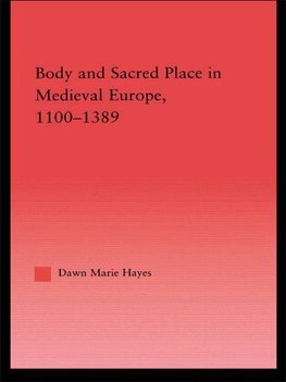 Hayes, D: Body and Sacred Place in Medieval Europe, 1100-138