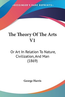 The Theory Of The Arts V1