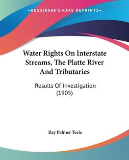 Water Rights On Interstate Streams, The Platte River And Tributaries