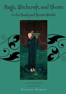 Ogden, D: Magic, Witchcraft and Ghosts in the Greek and Roma