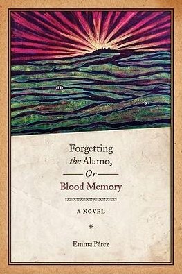 Forgetting the Alamo, Or, Blood Memory