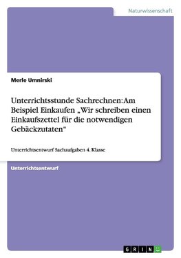 Unterrichtsstunde Sachrechnen: Am Beispiel Einkaufen "Wir schreiben einen Einkaufszettel für die notwendigen  Gebäckzutaten"