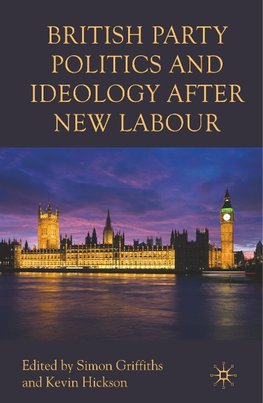 British Party Politics and Ideology after New Labour