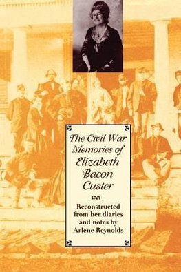 Custer, E: The Civil War Memories of Elizabeth Bacon Custer