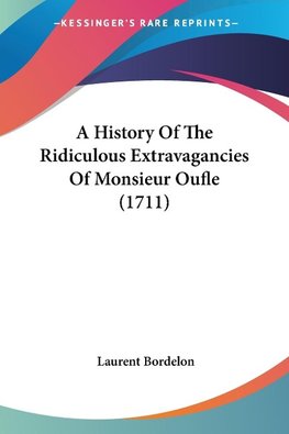 A History Of The Ridiculous Extravagancies Of Monsieur Oufle (1711)