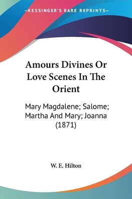 Amours Divines Or Love Scenes In The Orient