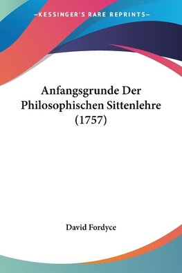 Anfangsgrunde Der Philosophischen Sittenlehre (1757)