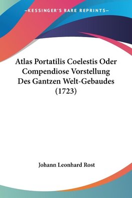 Atlas Portatilis Coelestis Oder Compendiose Vorstellung Des Gantzen Welt-Gebaudes (1723)