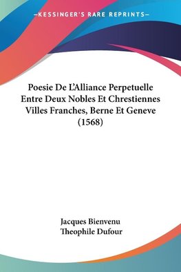 Poesie De L'Alliance Perpetuelle Entre Deux Nobles Et Chrestiennes Villes Franches, Berne Et Geneve (1568)