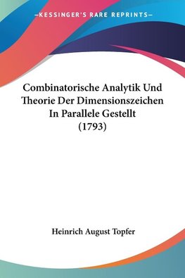 Combinatorische Analytik Und Theorie Der Dimensionszeichen In Parallele Gestellt (1793)