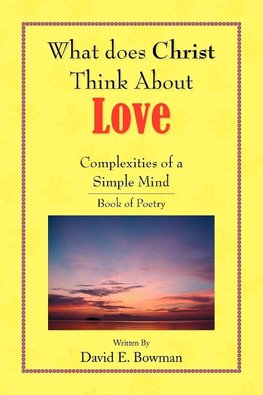 What Does Christ Think About? - Love- You-Complexities Of A Simple Mind Book of Poetry