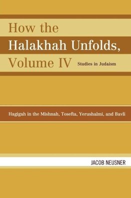 How the Halakhah Unfolds, Volume IV