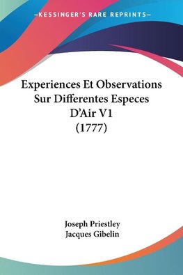 Experiences Et Observations Sur Differentes Especes D'Air V1 (1777)