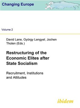 Restructuring of the Economic  Elites after State Socialism. Recruitment, Institutions and Attitudes