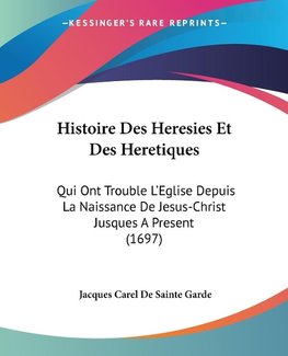 Histoire Des Heresies Et Des Heretiques