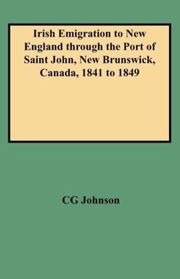 Irish Emigration to New England Through the Port of Saint John, New Brunswick, Canada, 1841 to 1849