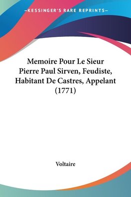 Memoire Pour Le Sieur Pierre Paul Sirven, Feudiste, Habitant De Castres, Appelant (1771)