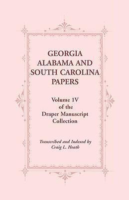 Georgia, Alabama and South Carolina Papers, Volume 1v of the Draper Manuscript Collection