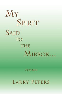 My Spirit, Said to the Mirror.