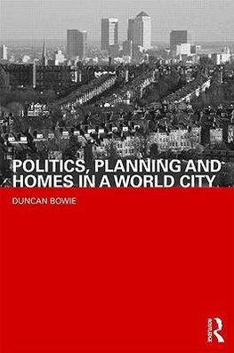 Bowie, D: Politics, Planning and Homes in a World City