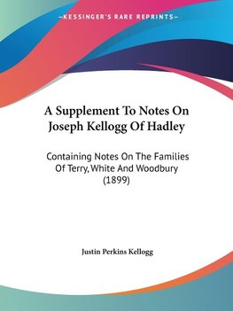 A Supplement To Notes On Joseph Kellogg Of Hadley