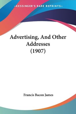 Advertising, And Other Addresses (1907)