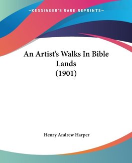 An Artist's Walks In Bible Lands (1901)