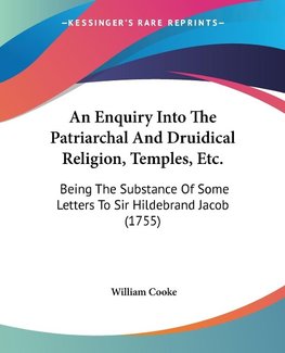 An Enquiry Into The Patriarchal And Druidical Religion, Temples, Etc.