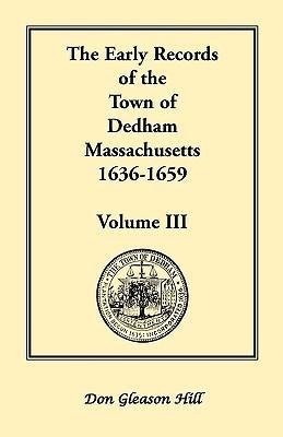 The Early Records of the Town of Dedham, Massachusetts, 1636-1659