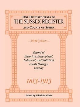 One Hundred Years of the "Sussex Register" and County of Sussex (New Jersey), 1813-1913