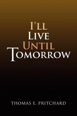 I'll Live Until Tomorrow