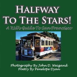 Halfway To The Stars! A Kid's Guide To San Francisco