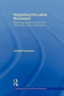 Friedman, G: Reigniting the Labor Movement