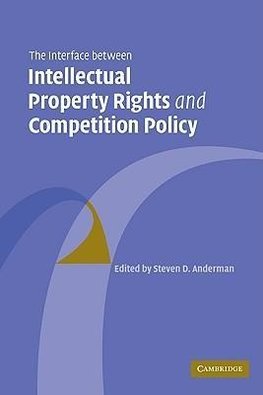 The Interface Between Intellectual Property Rights and Competition Policy