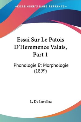 Essai Sur Le Patois D'Heremence Valais, Part 1