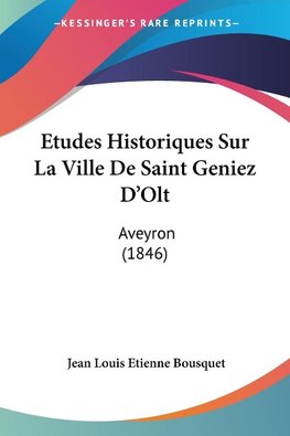 Etudes Historiques Sur La Ville De Saint Geniez D'Olt