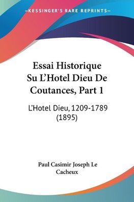 Essai Historique Su L'Hotel Dieu De Coutances, Part 1