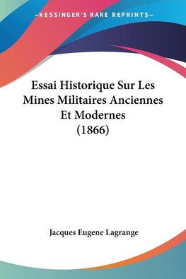 Essai Historique Sur Les Mines Militaires Anciennes Et Modernes (1866)