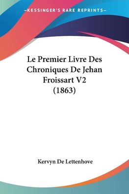 Le Premier Livre Des Chroniques De Jehan Froissart V2 (1863)