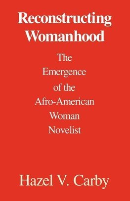 Carby, H: Reconstructing Womanhood