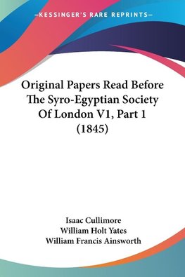 Original Papers Read Before The Syro-Egyptian Society Of London V1, Part 1 (1845)