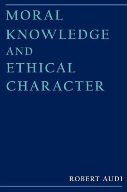 Audi, R: Moral Knowledge and Ethical Character