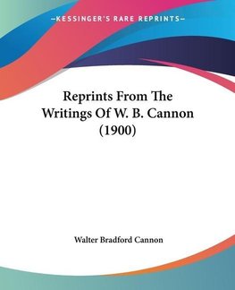 Reprints From The Writings Of W. B. Cannon (1900)