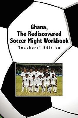 Ghana, The Rediscovered Soccer Might Workbook