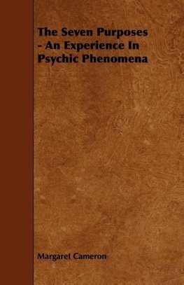 The Seven Purposes - An Experience In Psychic Phenomena