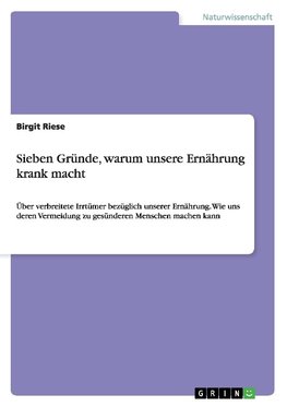 Sieben Gründe, warum unsere Ernährung krank macht