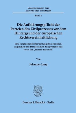 Die Aufklärungspflicht der Parteien des Zivilprozesses vor dem Hintergrund der europäischen Rechtsvereinheitlichung.