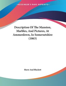 Description Of The Mansion, Marbles, And Pictures, At Ammerdown, In Somersetshire (1863)